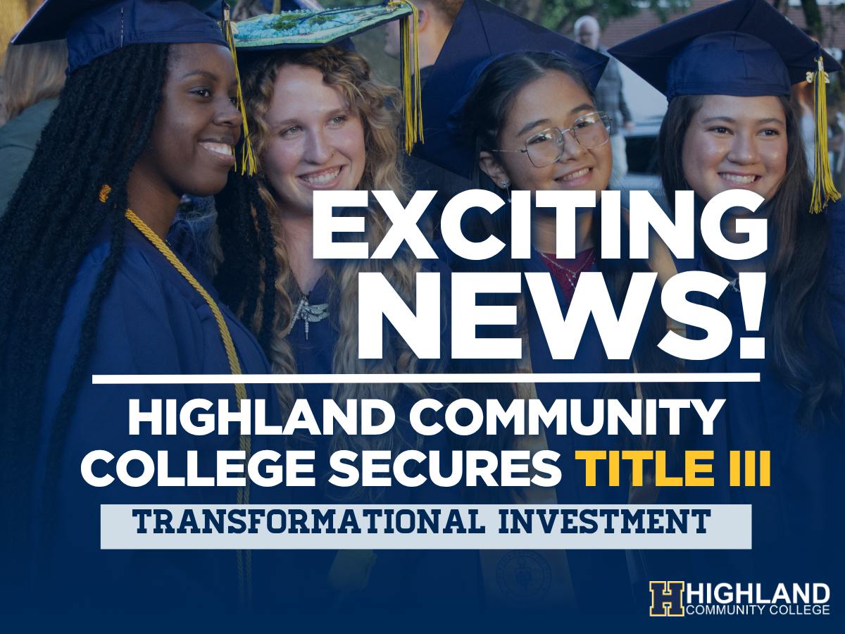 Graphic reads Exciting News Highland Community College secures Title III Transformational Investment with flyer of four graduates smiling in a group photo